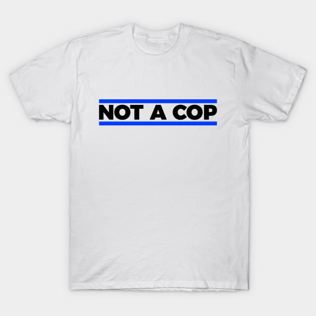 Not a cop silly t-shirt T-Shirt by RedYolk